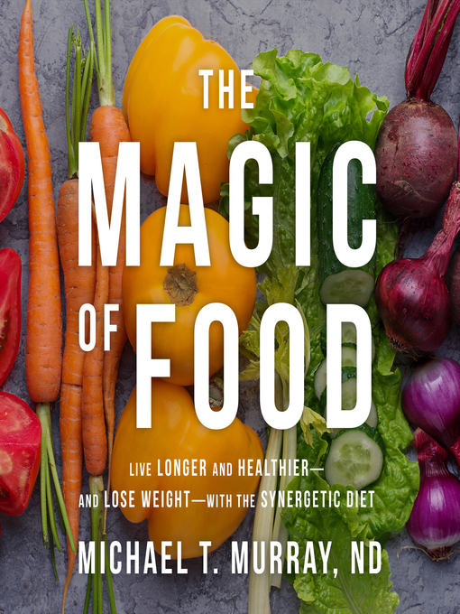 Title details for The Magic of Food by Michael T. Murray, ND - Available
